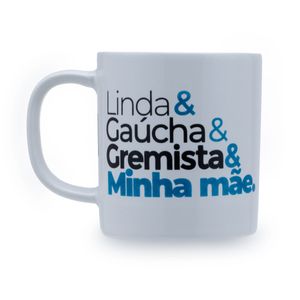 Caneca Linda & Gaúcha & Gremista & Minha Mãe